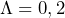 \Lambda=0,2