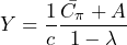 \begin{equation*} Y=\frac{1}{c}\frac{\bar{C_{\pi}}+A}{1-\lambda} \end{equation*}